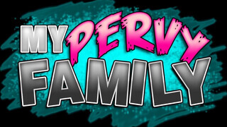My pervy family - a nevelt lányom egy szívdöglesztő dög